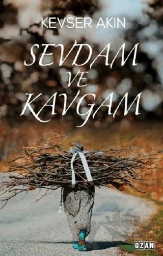 Sevdam ve Kavgam – Kevser Akın – Ozan Yayıncılık kitap kapağı