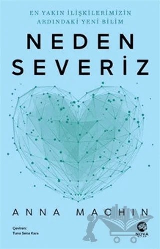 Neden Severiz: En Yakın İlişkilerimizin Ardındaki Yeni Bilim – Anna Machin – Nova Kitap kitap kapağı