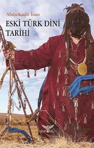 Eski Türk Dini Tarihi – Abdülkadir İnan – Altınordu Yayınları kitap kapağı