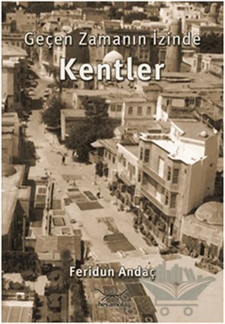 Geçen Zamanın İzinde Kentler – Feridun Andaç – Heyamola Yayınları kitap kapağı