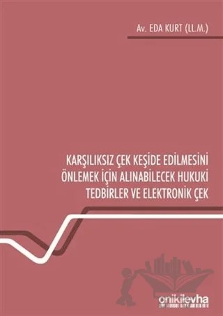 Karşılıksız Çek Keşide Edilmesini Önlemek İçin Alınabilecek Hukuki Tedbirler ve Elektronik Çek – Eda Kurt – On İki Levha Yayınları kitap kapağı