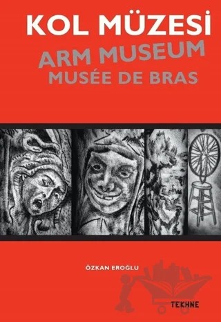 Kol Müzesi - Arm Museum - Musée De Bras – Özkan Eroğlu – Tekhne Yayınları kitap kapağı