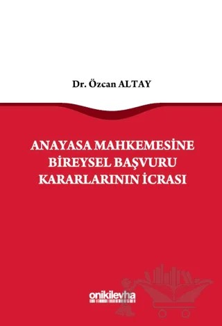 Anayasa Mahkemesine Bireysel Başvuru Kararlarının İcrası – Özcan Altay – On İki Levha Yayınları kitap kapağı