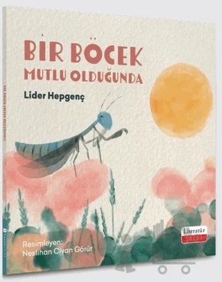 Bir Böcek Mutlu Olduğunda – Lider Hepgenç – Literatür Çocuk kitap kapağı