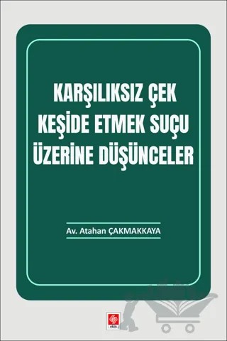 Karşılıksız Çek Keşide Etmek Suçu Üzerine Düşünceler – Atahan Çakmakkaya – Ekin Basım Yayın kitap kapağı