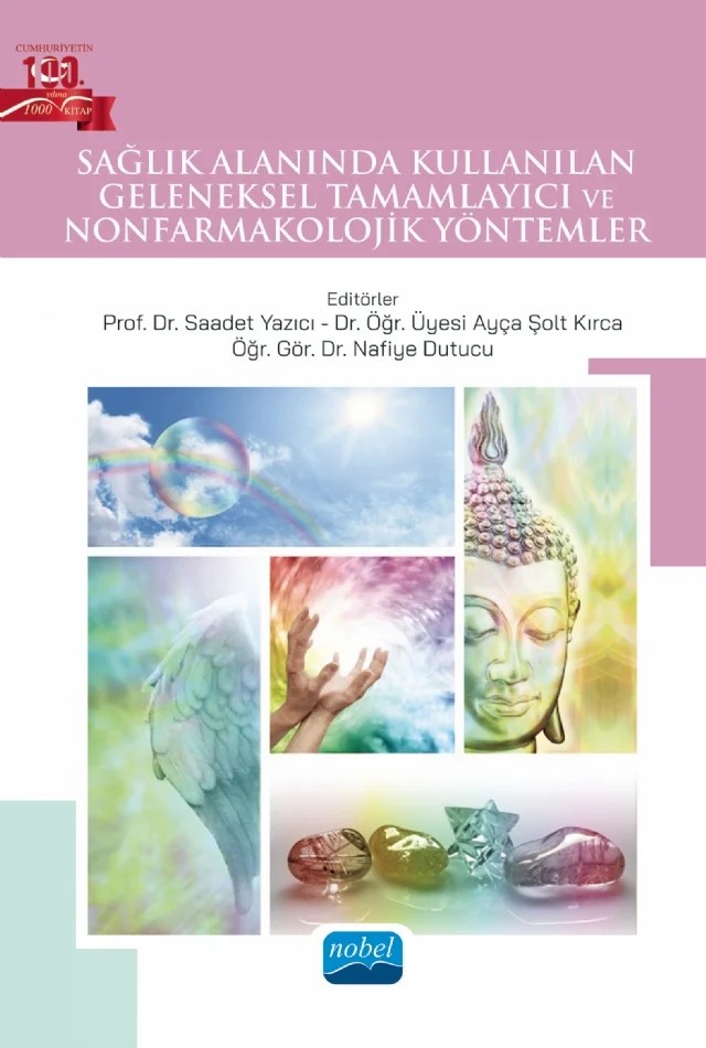 Sağlık Alanında Kullanılan Geleneksel Tamamlayıcı ve Nonfarmakolojik Yöntemler – Ayça Şolt Kırca, Ayfer Eser, Ayşegül Şimşek, Elif Dağlı, Ezgi Şahin, Fatma Akbulak, Gülay Rathfisch, Halime Aydemir, Hatice Acar Bektaş, Neriman Güdücü, Nurdilan Şener, Reyhan Aydın Doğan, Rojjin Mamuk, Saadet Yazıcı, Sebahat Hüseyinoğlu, Seçil Hür, Sefa Karaman, Serap Öztürk Altınayak, Sevda Korkut – Nobel Akademik Yayıncılık kitap kapağı