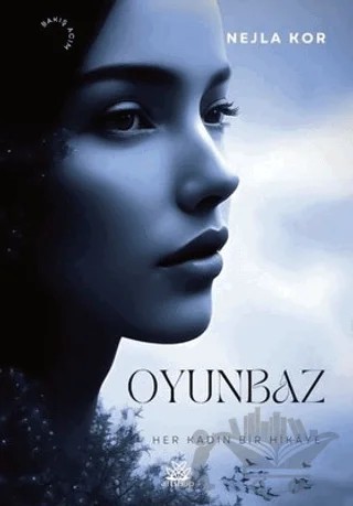 Oyunbaz - Her Kadın Bir Hikaye – Nejla Kor – Artshop Yayıncılık kitap kapağı