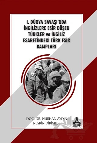 1. Dünya Savaşı'nda İngilizlere Esir Düşen Türkler ve İngiliz Esaretindeki Türk Esir Kampları – Nurhan Aydın, Nesrin Dirimeşe – Sonçağ Yayınları kitap kapağı