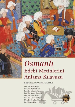 Osmanlı Edebi Metinlerini Anlama Kılavuzu – Özer Şenödeyici, Bahir Selçuk, Beyhan Kesik, Ahmet Tanyıldız, Ahmet Akdağ, Savaşkan Cem Bahadır, Mücahit Kaçar, Sadık Yazar – Kut Yayınları kitap kapağı