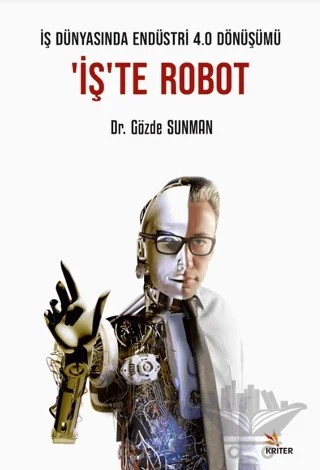 İş Dünyasında Endüstri 4.0 Dönüşümü: 'İş'te Robot – Gözde Sunman – Kriter Yayınları kitap kapağı