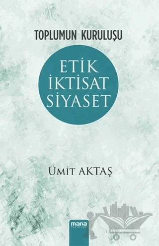 Etik İktisat Siyaset – Ümit Aktaş – Mana Yayınları kitap kapağı