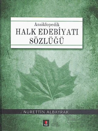 Ansiklopedik Halk Edebiyatı Sözlüğü – Nurettin Albayrak – Kapı Yayınları kitap kapağı