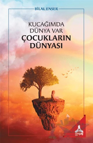 Kucağımda Dünya Var Çocukların Dünyası – Bilal Enser – Sonçağ Yayınları kitap kapağı
