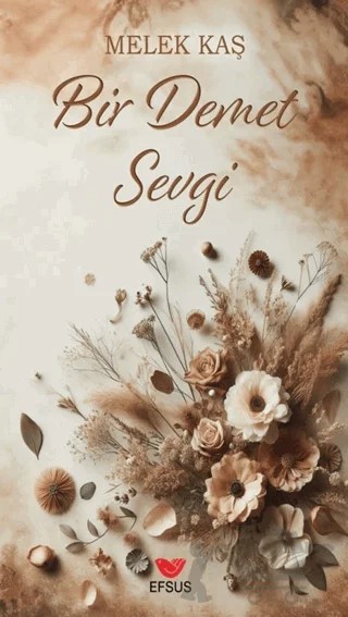 Bir Demet Sevgi – Melek Kaş – Efsus Yayınları kitap kapağı