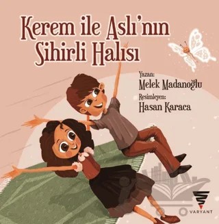Kerem İle Aslı’nın Sihirli Halısı – Melek Madanoğlu – Varyant Yayıncılık kitap kapağı