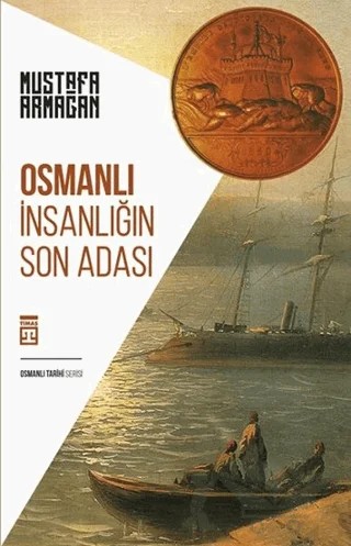 Osmanlı: İnsanlığın Son Adası – Mustafa Armağan – Timaş Tarih kitap kapağı