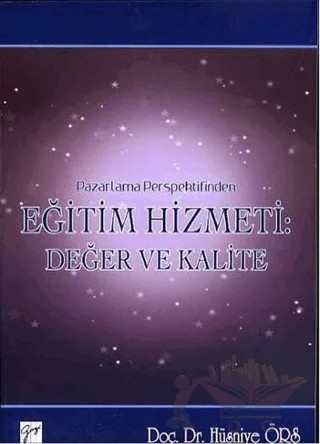 Pazarlama Perspektifinden Eğitim Hizmeti : Değer ve Kalite – Hüsniye Örs – Gazi Kitabevi kitap kapağı