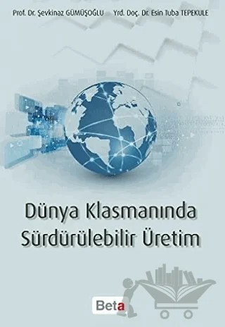 Dünya Klasmanında Sürdürülebilir Üretim – Esin Tuba Tepekule, Şevkinaz Gümüşoğlu – Beta Yayınevi kitap kapağı
