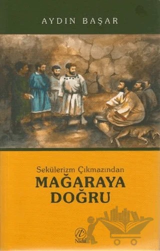 Sekülerizm Çıkmazından Mağaraya Doğru – Aydın Başar – Nida Yayıncılık kitap kapağı