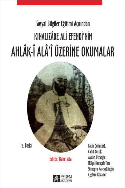 Sosyal Bilgiler Eğitimi Açısından Kınalızâde Ali Efendi’nin Ahlâk-î Alâ’i Üzerine Okumalar – Bahri Ata, Aydan Ustaoğlu, Cahit Çürük, Çiğdem Kozaner, Fatih Çetintürk – Pegem Akademi Yayıncılık kitap kapağı
