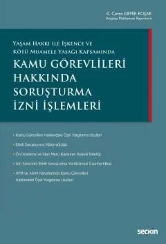 Yaşam Hakkı ile İşkence ve Kötü Muamele Yasağı KapsamındaKamu Görevlileri Hakkında Soruşturma İzni İşlemleri – G. Ceren Demir Koşar – Seçkin Yayıncılık kitap kapağı