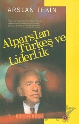 Alparslan Türkeş ve Liderlik – Arslan Tekin – Bilgeoğuz Yayınları kitap kapağı