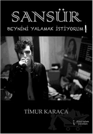 Sansür - Beynini Yalamak İstiyorum! – Timur Karaca – İkinci Adam Yayınları kitap kapağı