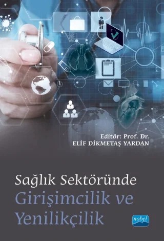 Sağlık Sektöründe Girişimcilik ve Yenilikçilik – A. Yunus Sarıyıldız, Birgül Yabana Kiremit, Bülent Çizmeci, Çağdaş Erkan Akyürek, Demet Ünalan, Elif Dikmetaş Yardan, Elif Erbay, Elif Nisa Yayla, Ferdane Betül Bölükbaşı, Gizem Zevde Aydın, Haşan Fehmi Demirci, Haydar Sur, Mehveş Tarım, Merve Tarım, Muhammet Çankaya, Necla Yılmaz, Okan Özkan, Pınar – Nobel Akademik Yayıncılık kitap kapağı