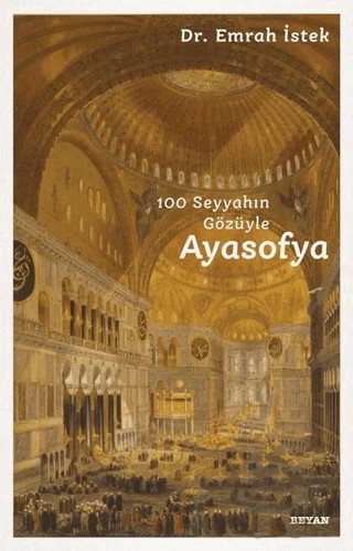 100 Seyyahın Gözüyle Ayasofya – Emrah İstek – Beyan Yayınları kitap kapağı
