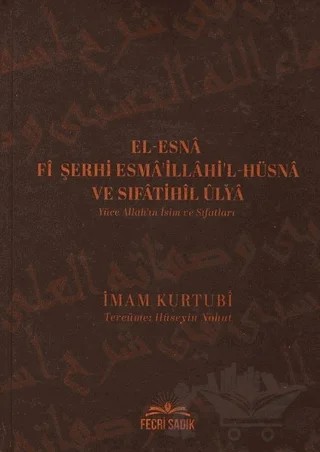 El-Esna Fi Şerhi Esma'illahil Hüsna ve Sıfatihil Ulya - Yüce Allah'ın İsim ve Sıfatları – İmam El-Kurtubi – Fecri Sadık Yayınları kitap kapağı