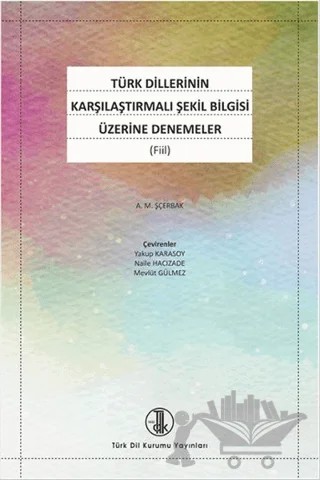 Türk Dillerinin Karşılaştırmalı Şekil Bilgisi Üzerine Denemeler – Aleksandr Mihayloviç Şçerbak – Türk Dil Kurumu Yayınları kitap kapağı
