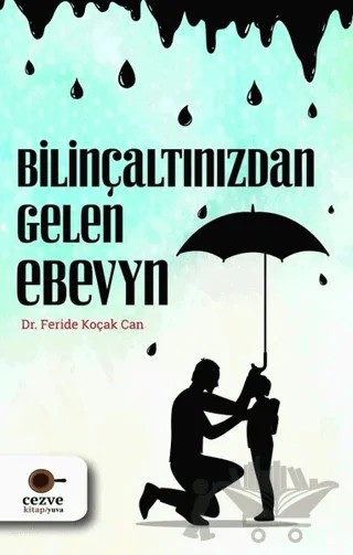 Bilinçaltınızdan Gelen Ebeveyn – Feride Koçak Can – Cezve Kitap kitap kapağı