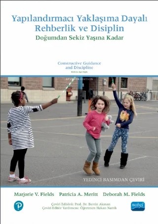 YAPILANDIRMACI YAKLAŞIMA DAYALI REHBERLİK VE DİSİPLİN: Doğumdan Sekiz Yaşına Kadar / CONSTRUCTIVE GUIDANCE AND DISCIPLINE: Birth to Age Eight – Marjorie V. Fields, Patricia A. Meritt, Deborah M. Fields – Nobel Akademik Yayıncılık kitap kapağı