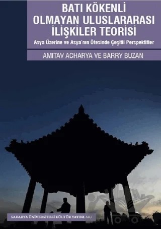 Batı Kökenli Olmayan Uluslararası İlişkiler Teorisi – Amitav Acharya, Barry Buzan – Sakarya Üniversitesi Kültür Yayınları kitap kapağı