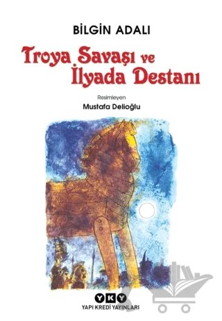 Troya Savaşı ve İlyada Destanı – Bilgin Adalı – Yapı Kredi Yayınları kitap kapağı