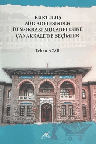 Kurtuluş Mücadelesinden Demokrasi Mücadelesine Çanakkale'de Seçimler – Erhan Açar – Paradigma Akademi Yayınları kitap kapağı