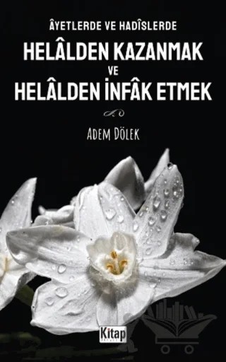 Ayetlerde Ve Hadislerde Helalden Kazanmak Ve Helalden İnfak Etmek – Kolektif – Kitap Dünyası Yayınları kitap kapağı