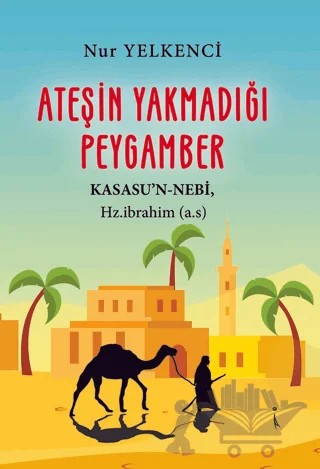 Ateşin Yakmadığı Peygamber – Nur Yelkenci – İkinci Adam Yayınları kitap kapağı