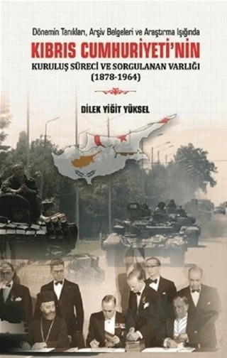 Kıbrıs Cumhuriyeti'nin Kuruluş Süreci ve Sorgulanan Varlığı (1878-1964) – Dilek Yiğit Yüksel – Berikan Yayınevi kitap kapağı