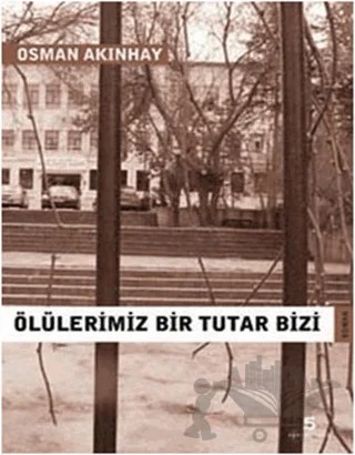 Ölülerimiz Bir Tutar Bizi – Osman Akınhay – Agora Kitaplığı kitap kapağı