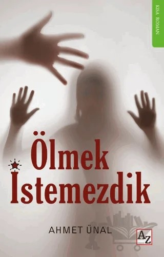 Ölmek İstemezdik – Ahmet Ünal – Az Kitap kitap kapağı