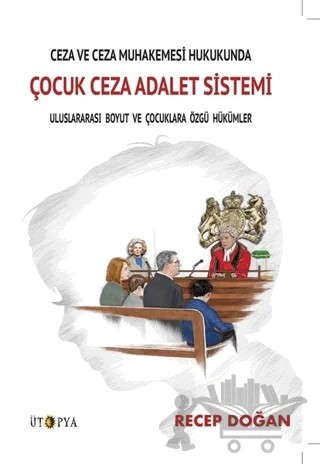 Ceza ve Ceza Muhakemesi Hukukunda Çocuk Ceza Adalet Sistemi – Recep Doğan – Ütopya Yayınevi kitap kapağı