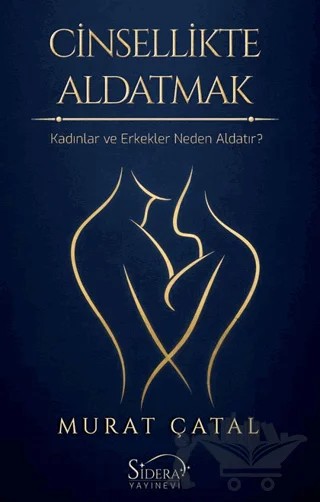 Cinsellikte Aldatmak - Kadınlar ve Erkekler Neden Aldatır? – Murat Çatal – Sidera Yayınevi kitap kapağı