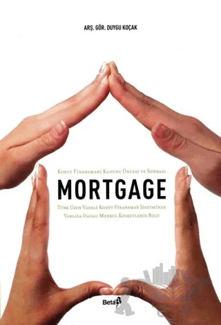Mortgage Konut Finansmanı Kanunu Öncesi ve Sonrası – Duygu Koçak – Beta Yayınevi kitap kapağı