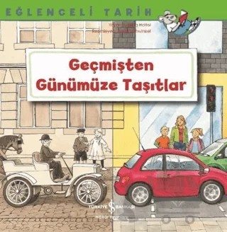 Geçmişten Günümüze Taşıtlar - Eğlenceli Tarih – Christa Holtei – İş Bankası Kültür Yayınları kitap kapağı