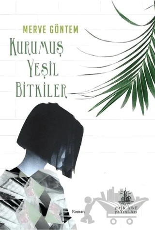 Kurumuş Yeşil Bitkiler – Merve Göntem – Yitik Ülke Yayınları kitap kapağı