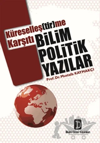 Küreselleş(tir)me Karşıtı Bilim Politik Yazılar – Mustafa Kaymakçı – İlkim Ozan Yayınları kitap kapağı