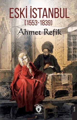 Eski İstanbul (1553 - 1839) – Ahmet Refik – Dorlion Yayınları kitap kapağı