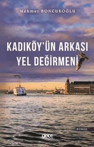 Kadıköy'ün Arkası Yel Değirmeni – Mehmet Boncukoğlu – Gece Kitaplığı kitap kapağı