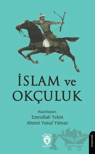 İslam ve Okçuluk – Ahmet Yusuf Yılmaz, Emrullah Tekin – Dorlion Yayınları kitap kapağı